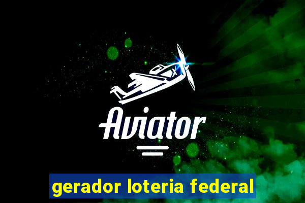 gerador loteria federal